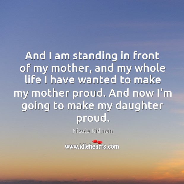 And I am standing in front of my mother, and my whole Image