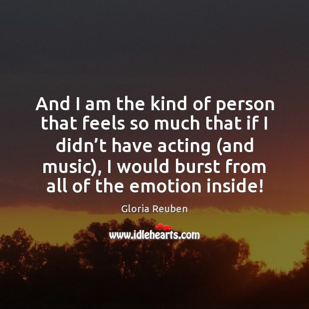 And I am the kind of person that feels so much that Gloria Reuben Picture Quote