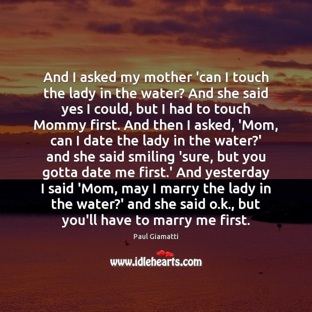 And I asked my mother ‘can I touch the lady in the Image