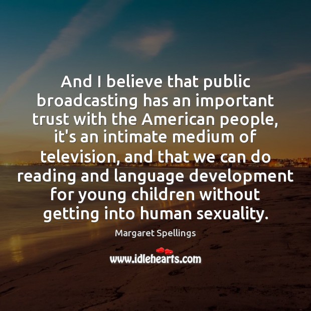 And I believe that public broadcasting has an important trust with the Image