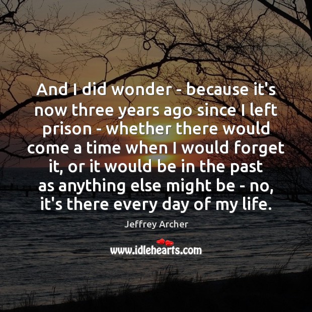 And I did wonder – because it’s now three years ago since Jeffrey Archer Picture Quote
