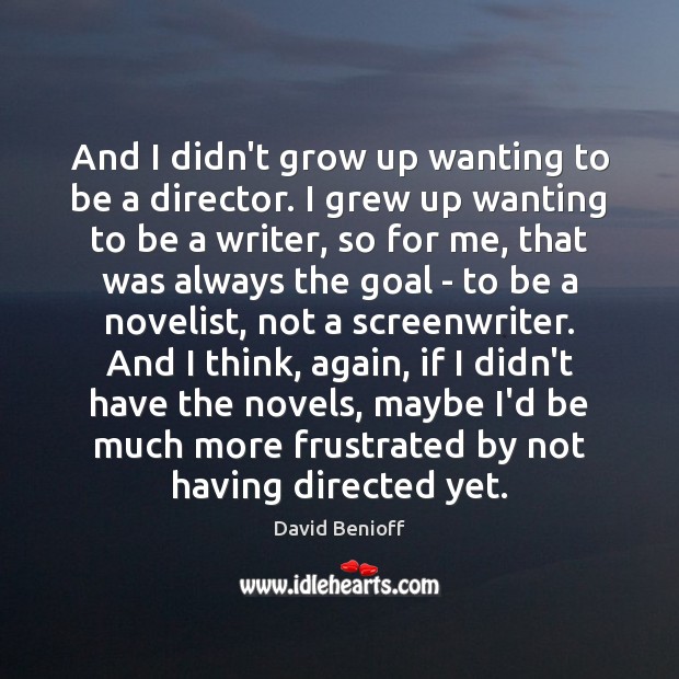 And I didn’t grow up wanting to be a director. I grew Image
