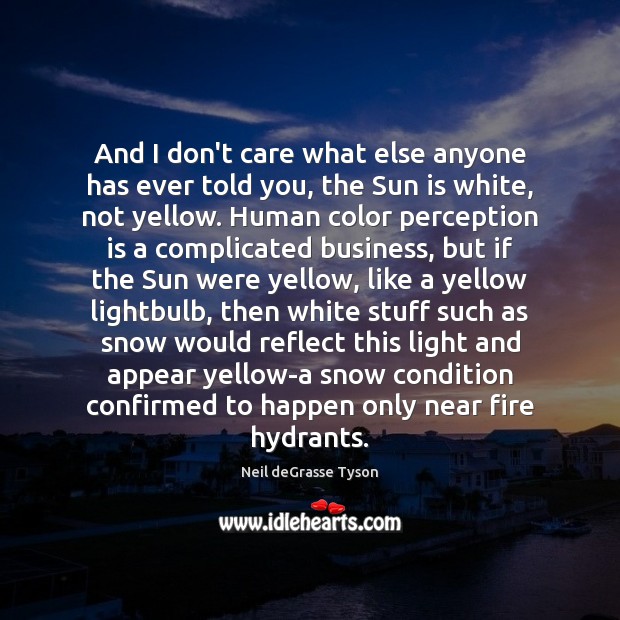 And I don’t care what else anyone has ever told you, the Perception Quotes Image