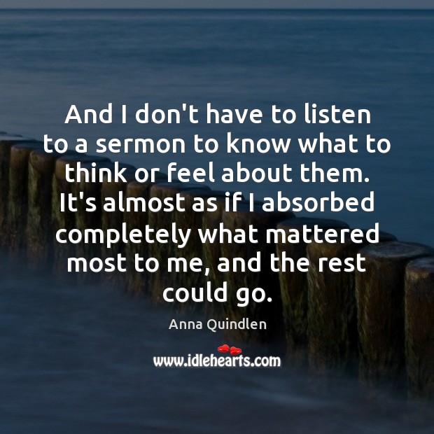 And I don’t have to listen to a sermon to know what Anna Quindlen Picture Quote