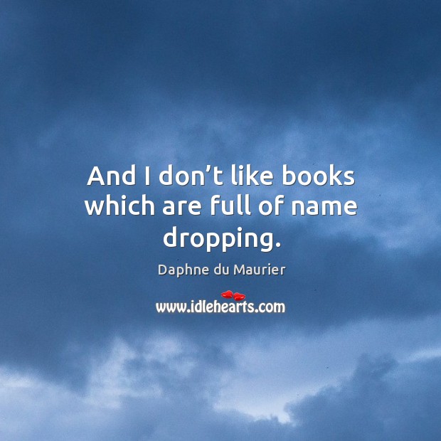 And I don’t like books which are full of name dropping. Image