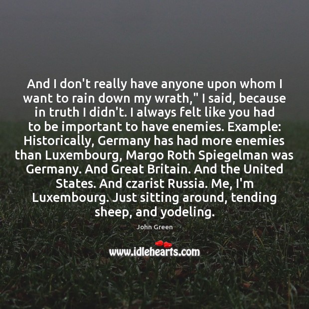And I don’t really have anyone upon whom I want to rain John Green Picture Quote