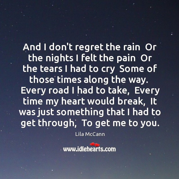 And I don’t regret the rain  Or the nights I felt the Image