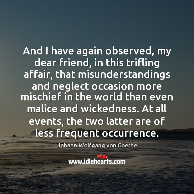 And I have again observed, my dear friend, in this trifling affair, Johann Wolfgang von Goethe Picture Quote