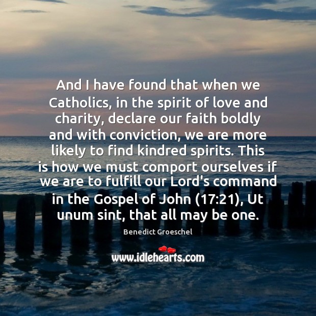 And I have found that when we Catholics, in the spirit of Image