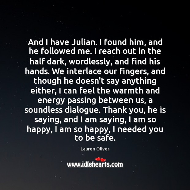 And I have Julian. I found him, and he followed me. I Lauren Oliver Picture Quote