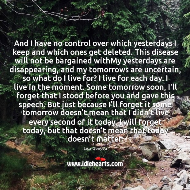 And I have no control over which yesterdays I keep and which Lisa Genova Picture Quote