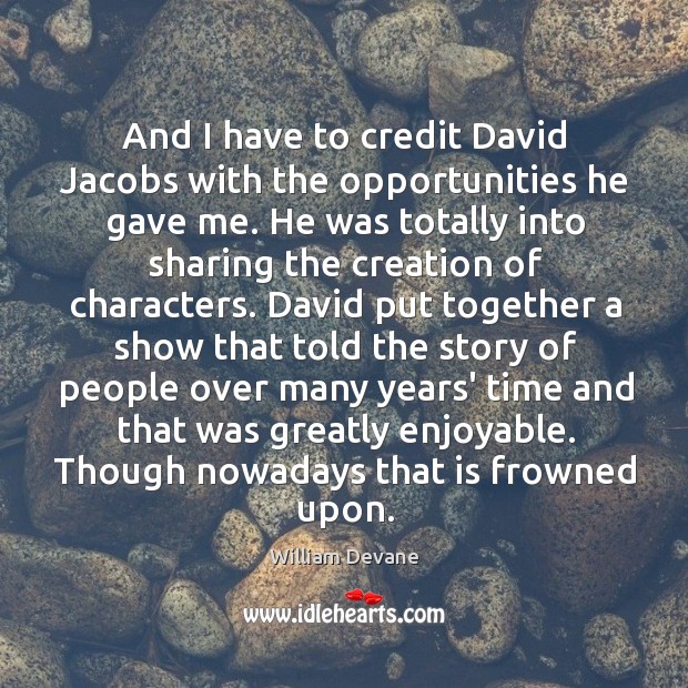 And I have to credit David Jacobs with the opportunities he gave William Devane Picture Quote