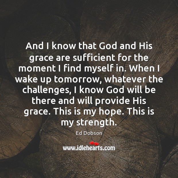 And I know that God and His grace are sufficient for the Image