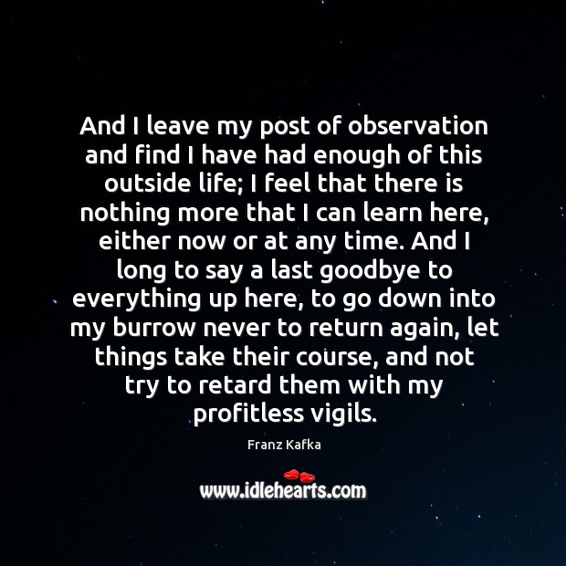 And I leave my post of observation and find I have had Goodbye Quotes Image