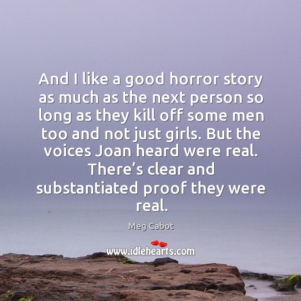 And I like a good horror story as much as the next Meg Cabot Picture Quote