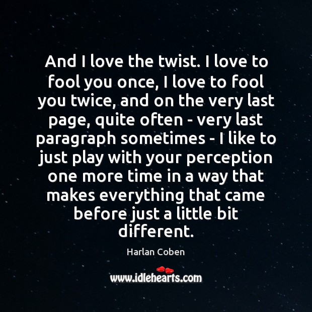 And I love the twist. I love to fool you once, I Harlan Coben Picture Quote
