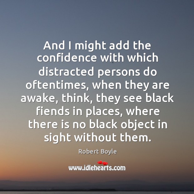 And I might add the confidence with which distracted persons do oftentimes, when they are awake Image