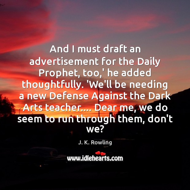 And I must draft an advertisement for the Daily Prophet, too,’ Image