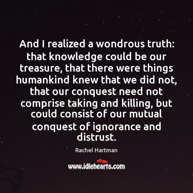 And I realized a wondrous truth: that knowledge could be our treasure, Image