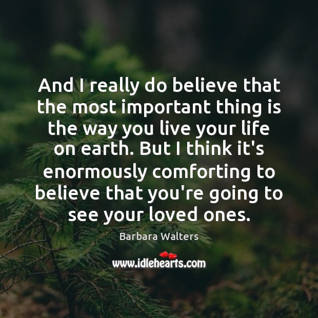 And I really do believe that the most important thing is the Barbara Walters Picture Quote
