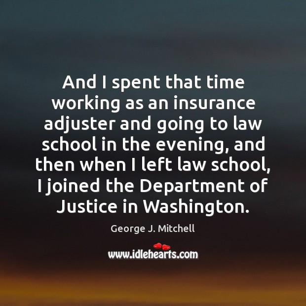 And I spent that time working as an insurance adjuster and going Image
