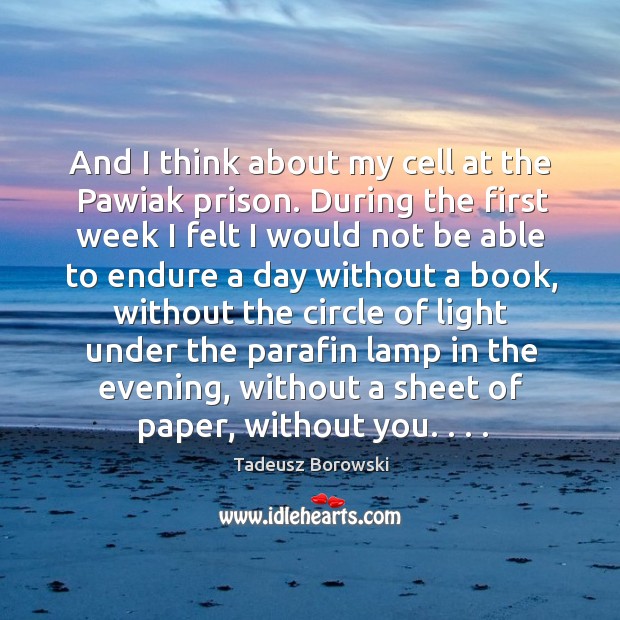 And I think about my cell at the Pawiak prison. During the Tadeusz Borowski Picture Quote