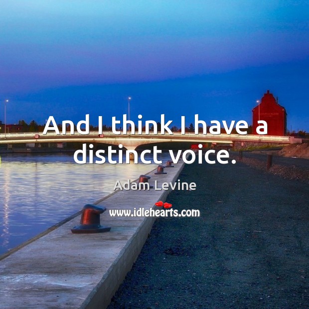 And I think I have a distinct voice. Image