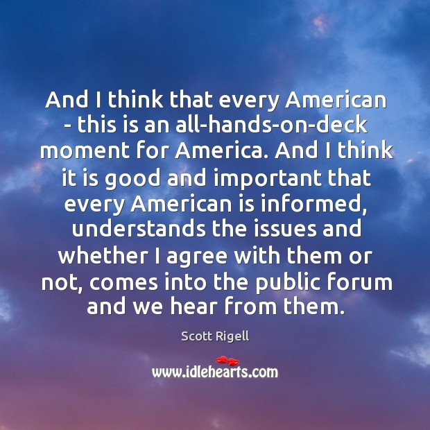 And I think that every American – this is an all-hands-on-deck moment Scott Rigell Picture Quote