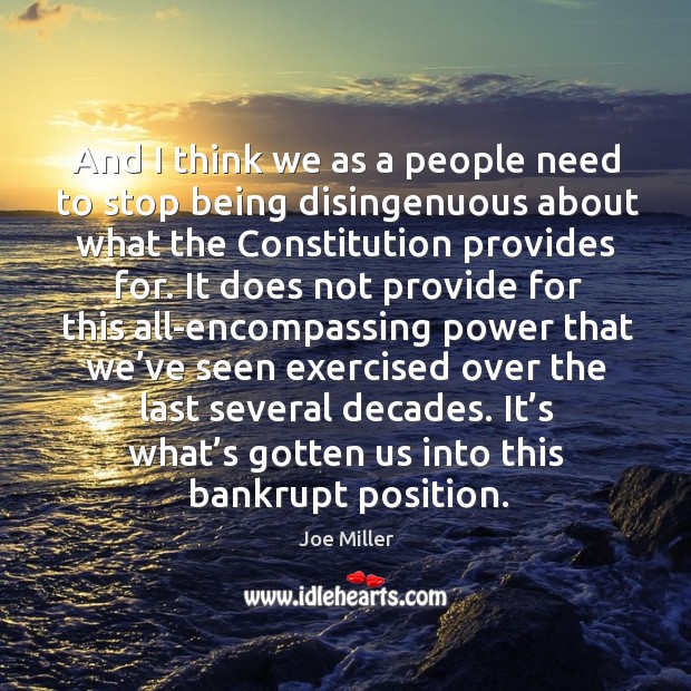 And I think we as a people need to stop being disingenuous about what the constitution provides for. Joe Miller Picture Quote