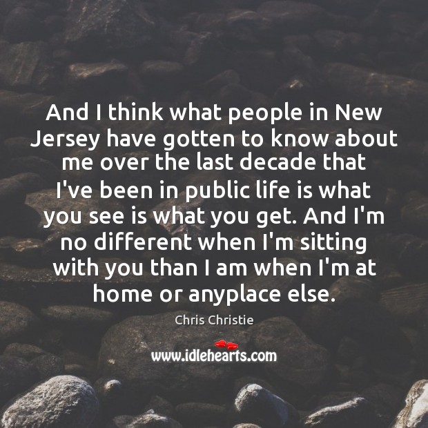 And I think what people in New Jersey have gotten to know Chris Christie Picture Quote