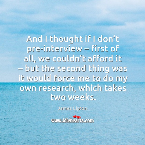 And I thought if I don’t pre-interview – first of all Image