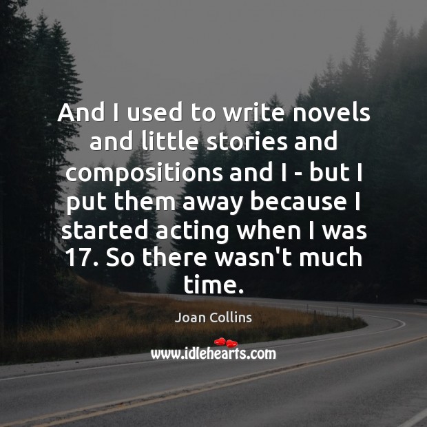 And I used to write novels and little stories and compositions and Joan Collins Picture Quote
