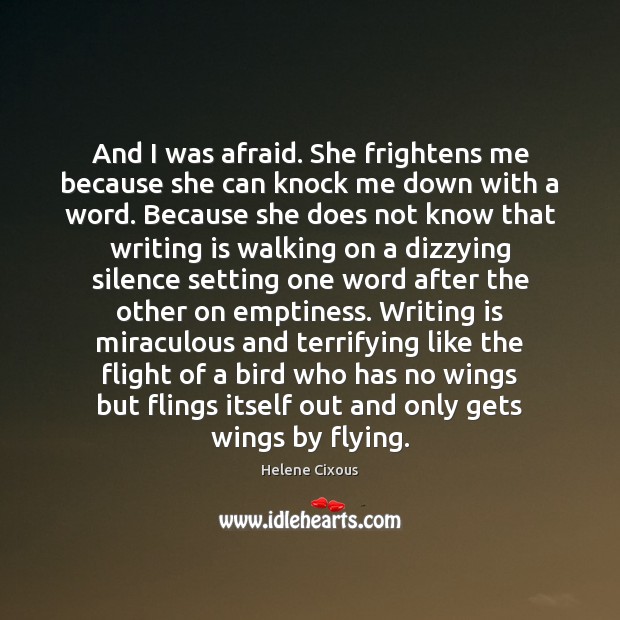 And I was afraid. She frightens me because she can knock me Helene Cixous Picture Quote