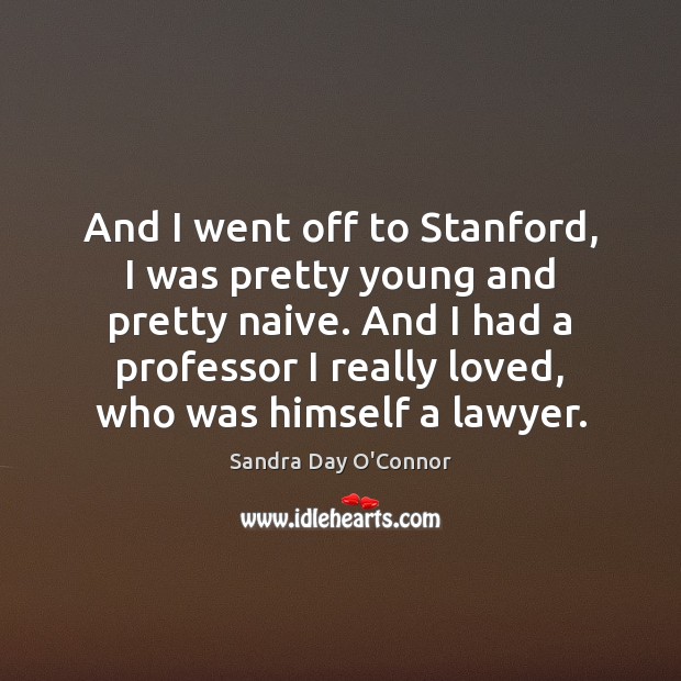 And I went off to Stanford, I was pretty young and pretty Image