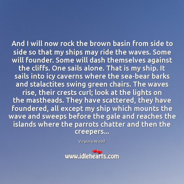 And I will now rock the brown basin from side to side Virginia Woolf Picture Quote