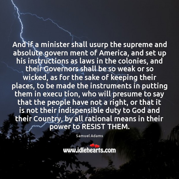 And if a minister shall usurp the supreme and absolute govern ment Samuel Adams Picture Quote
