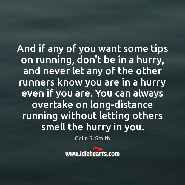 And if any of you want some tips on running, don’t be Colin S. Smith Picture Quote