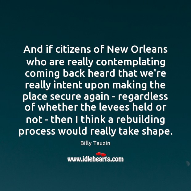 And if citizens of New Orleans who are really contemplating coming back Billy Tauzin Picture Quote