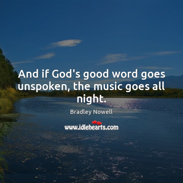 And if God’s good word goes unspoken, the music goes all night. Image
