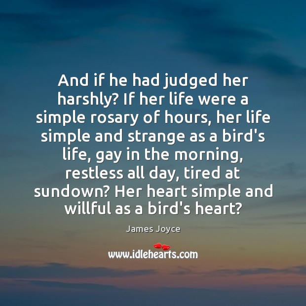 And if he had judged her harshly? If her life were a James Joyce Picture Quote