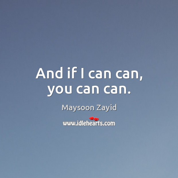 And if I can can, you can can. Maysoon Zayid Picture Quote