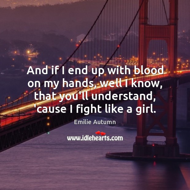 And if I end up with blood on my hands, well I Emilie Autumn Picture Quote