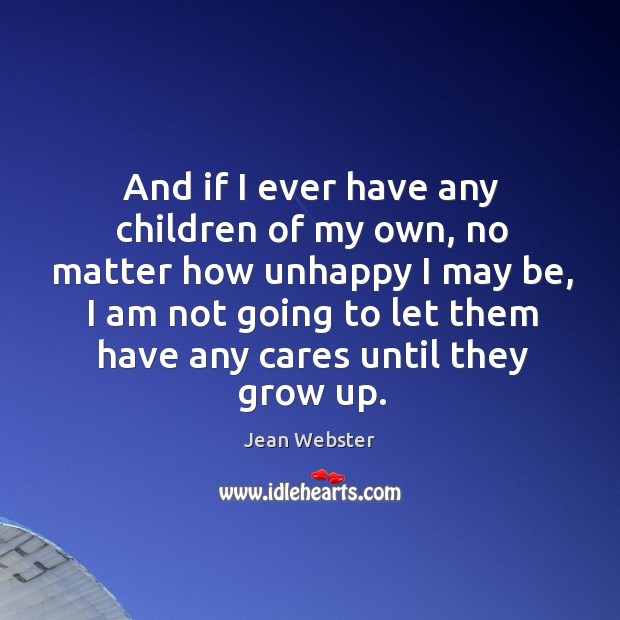 And if I ever have any children of my own, no matter Jean Webster Picture Quote