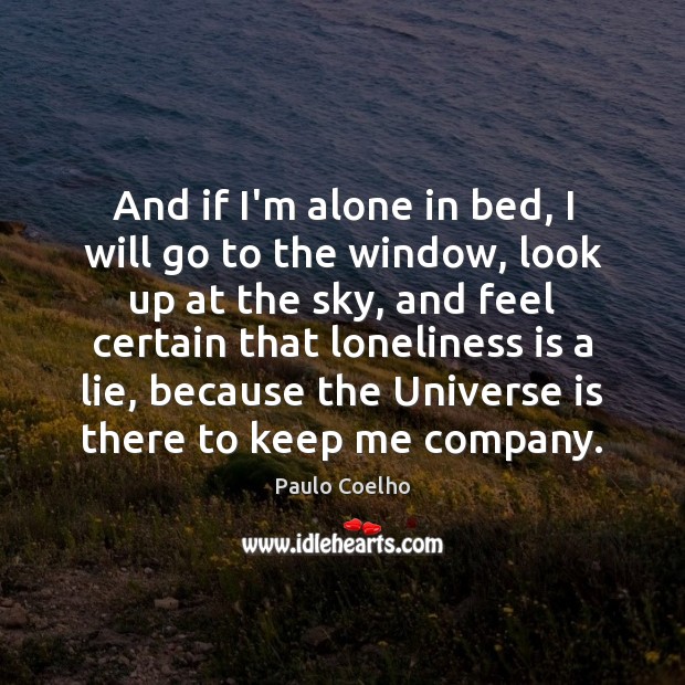And if I’m alone in bed, I will go to the window, Loneliness Quotes Image