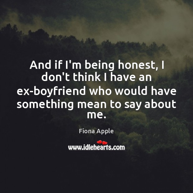 And if I’m being honest, I don’t think I have an ex-boyfriend Image