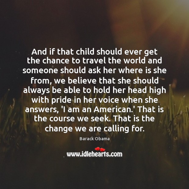 And if that child should ever get the chance to travel the Barack Obama Picture Quote