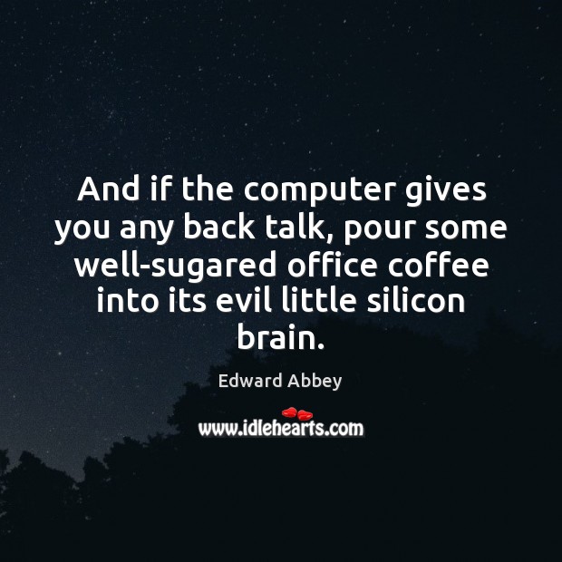 And if the computer gives you any back talk, pour some well-sugared Coffee Quotes Image