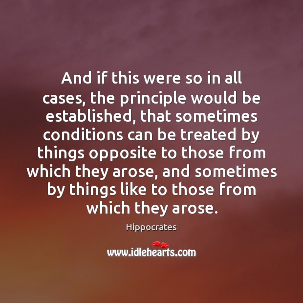 And if this were so in all cases, the principle would be Hippocrates Picture Quote