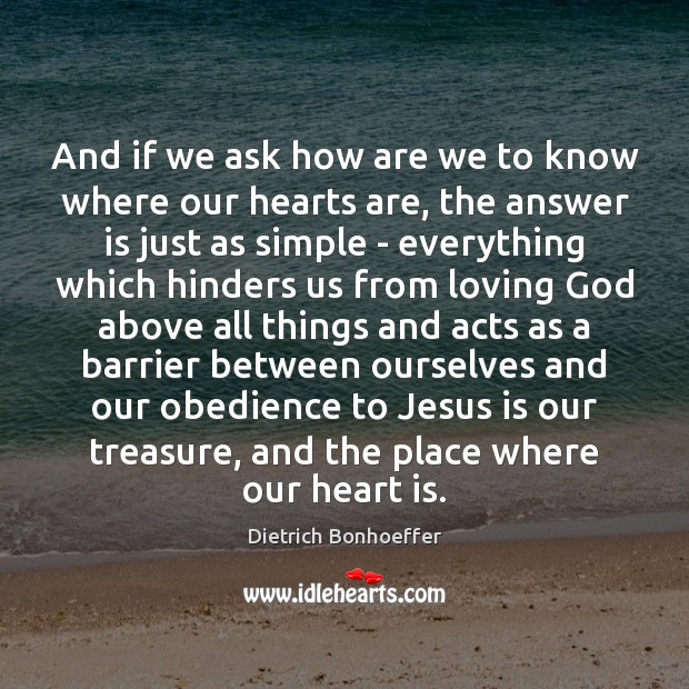 And if we ask how are we to know where our hearts Dietrich Bonhoeffer Picture Quote