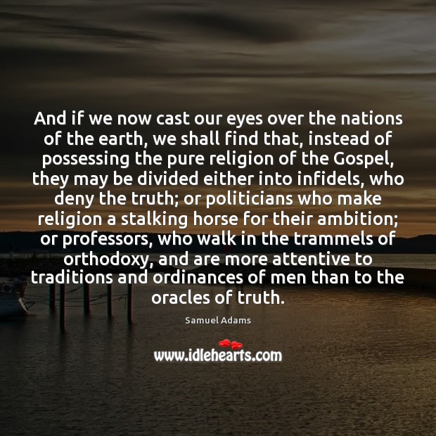 And if we now cast our eyes over the nations of the Samuel Adams Picture Quote